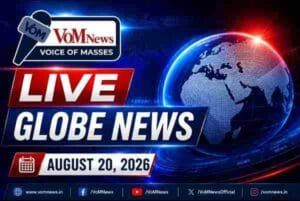 Live Globe News August 20 – 2026 | Latest News Updates | VoM News